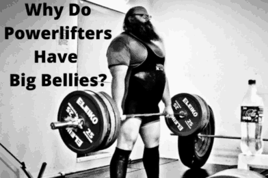 Why do Powerlifters have big bellies? (Here are the reasons why)