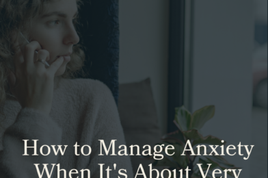 How To Manage Anxiety When It’s About Real Problems