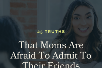 25 Mom-Truths That No One Wants To Admin